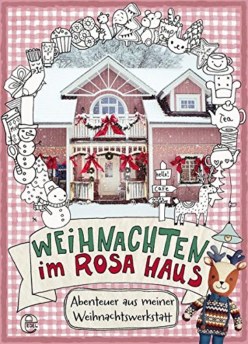 Weihnachten im rosa Haus: Abenteuer aus meiner Weihnachtswerkstatt Weihnachten im rosa Haus: Abenteuer aus meiner Weihnachtswerkstatt