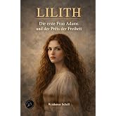 Lilith: Die erste Frau Adams und der Preis der Freiheit