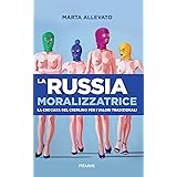 La Russia moralizzatrice. La crociata del Cremlino per i valori tradizionali