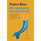 Desapegarse sin anestesia: C&oacute;mo fortalecer la independencia emocional (Nueva Biblioteca Walter Riso)