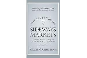 The Little Book of Sideways Markets: How to Make Money in Markets that Go Nowhere: 32 (Little Books. Big Profits)