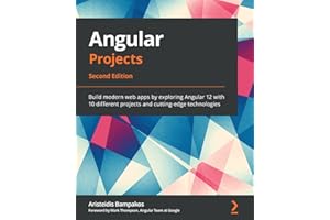 Angular Projects: Build modern web apps by exploring Angular 12 with 10 different projects and cutting-edge technologies, 2nd Edition