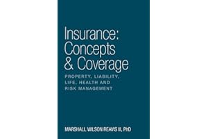 Insurance: Concepts & Coverage: Property, Liability, Life, Health and Risk Management