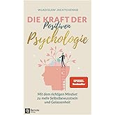 Die Kraft der Positiven Psychologie: Mit dem richtigen Mindset zu mehr Selbstbewusstsein und Gelassenheit