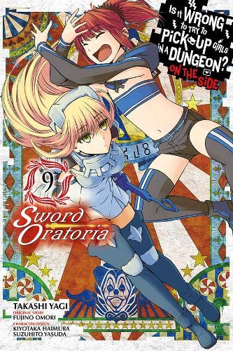 Is It Wrong to Try to Pick Up Girls in a Dungeon? Sword Oratoria, Vol. 9 (Is It Wrong to Try to Pick Up Girls in a Dungeon? On the Side)