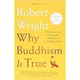 Why Buddhism Is True: The Science and Philosophy of Meditation and Enlightenment