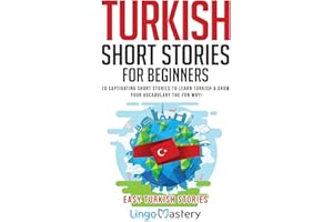 Turkish Short Stories for Beginners: 20 Captivating Short Stories to Learn Turkish & Grow Your Vocabulary the Fun Way!