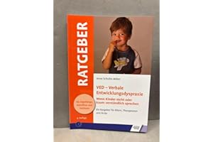VED - Verbale Entwicklungsdyspraxie: Wenn Kinder nicht oder kaum verständlich sprechen (Ratgeber für Angehörige, Betroffene und Fachleute)