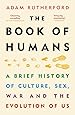 The Book of Humans: A Brief History of Culture, Sex, War and the Evolution of Us