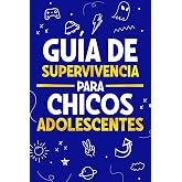 Gu&iacute;a de Supervivencia para Chicos Adolescentes: 101 Consejos esenciales que cada chico adolescente necesita saber para enfren