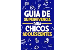 Guía de Supervivencia para Chicos Adolescentes: 101 Consejos esenciales que cada chico adolescente necesita saber para enfrentarse a cualquier reto y triunfar en la vida