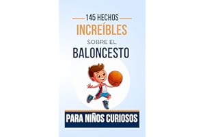 145 HECHOS INCREÍBLES SOBRE EL BALONCESTO Para Niños Curiosos: Historias del mundo del BALONCESTO que debes conocer absolutamente | Desde tiros ... y niñas de 7 a 16 años. (Datos Increíbles)