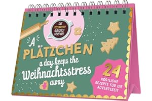A Plätzchen a day keeps the Weihnachtsstress away: 24 köstliche Rezepte für die Adventszeit I Der besondere Adventskalender zum Aufstellen