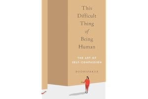 This Difficult Thing of Being Human: The Art of Self-Compassion