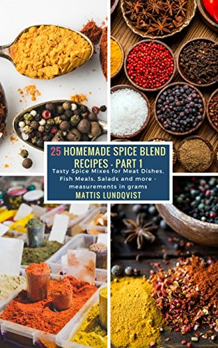 Book's Cover of 25 Homemade Spice Blend Recipes  Part 1 Tasty Spice Mixes for Meat Dishes Fish Meals Salads and more  measurements in grams English Edition