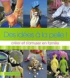 Des idées à la pelle ! : Créer et s'amuser en famille