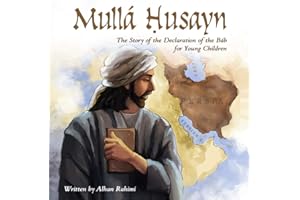 Mullá Ḥusayn: The Story of the Declaration of the Báb for Young Children