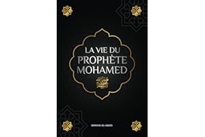 La vie du prophete Mohamed ﷺ: La Sîra du prophète Mohamed ﷺ (as-Sīra an-Nabawīya) - Les principaux événements de la vie de l'Envoyé d'Allah ﷺ (Collection - Livres islamiques)