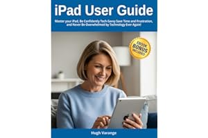 iPad User Guide for Beginners: Master your iPad, Be Confidently Tech-Savvy: Save Time and Frustration, and Never Be Overwhelmed by Technology Ever Again! (Tech Help for all Skill Levels)