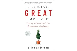 Growing Great Employees: Turning Ordinary People into Extraordinary Performers