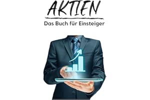 Aktien - Das Buch für Einsteiger: Investieren für Anfänger - von der Analyse über ETF bis hin zur Depoteröffnung