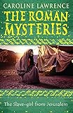 The Slave-girl from Jerusalem: Book 13 (The Roman Mysteries, Band 13) by Caroline Lawrence, Andrew Davidson