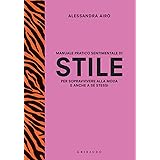 Manuale pratico sentimentale di stile per sopravvivere alla moda e anche a sé stessi