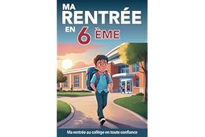 Ma rentrée en 6ème - le collège en toute confiance: Livre sur la confiance en soi - La persévérance - Vaincre sa peur de la rentrée en sixième - Comment trouver le courage d'affronter ses doutes
