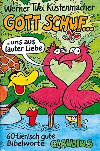 Download Gott schuf... uns aus lauter Liebe. 60 tierisch gute Bibelworte