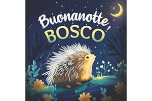 Buonanotte, bosco: Un delicato libro della buonanotte con una storia da favola per bambini da 0 a 3 anni
