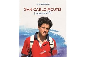 San Carlo Acutis. L'influencer di Dio