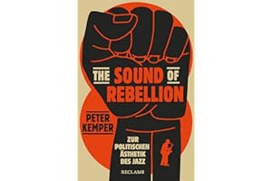 The Sound of Rebellion: Zur politischen Ästhetik des Jazz