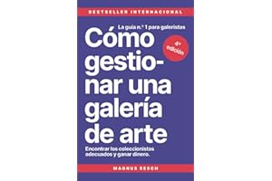 Cómo gestionar una galería de arte: Encontrar los coleccionistas adecuados y ganar dinero. La guía n.º 1 para galeristas.