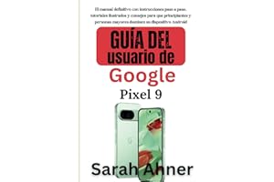 Guía del usuario de Google Pixel 9: El manual definitivo con instrucciones paso a paso, tutoriales ilustrados y consejos para que principiantes y ... (Serie complementaria Ultimate Tech Pro)