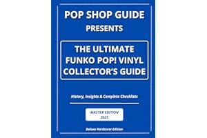 Pop Shop Guide Presents: The Ultimate Funko Pop! Vinyl Collector’s Guide - Master Edition 2025: History, Insights & Complete Checklists