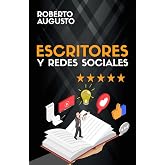 ESCRITORES Y REDES SOCIALES: C&oacute;mo usar las redes sociales para construir tu audiencia y triunfar como escritor (SERIE ESCRITO