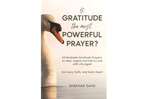 Is Gratitude the Most Powerful Prayer?: 52 Recitable Gratitude Prayers to Heal, Inspire, and Fall in Love with Life Again (Infinite Gratitude Project)