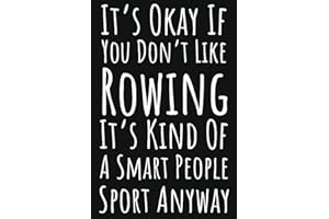 It's Okay If You Don't Like Rowing It's Kind Of A Smart People Sport Anyway: Rowing Crew Gifts Women, Ruled Journal To Write In