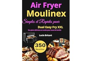 350 Recettes Simples et Rapides pour Air Fryer Moulinex Dual Easy Fry XXL: Des plats délicieux et variés pour toute la famille