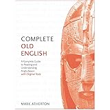 Complete Old English: A Comprehensive Guide to Reading and Understanding Old English, with Original Texts (Teach Yourself)