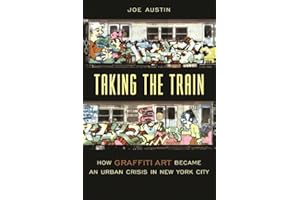 Taking the Train – How Graffiti Art Became an Urban Crisis in New York City (Popular Cultures, Everyday Lives)