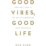 Good Vibes, Good Life: How Self-Love Is the Key to Unlocking Your Greatness: THE #1 SUNDAY TIMES BESTSELLER