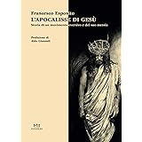 L'apocalisse di Gesù: Storia di un movimento eversivo e del suo messia