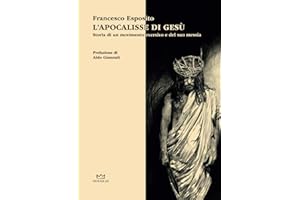 L'apocalisse di Gesù: Storia di un movimento eversivo e del suo messia