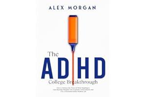 The ADHD College Breakthrough: How to Harness the Power of Mind Mapping to Turn Buzzing Thoughts Into Academic Achievements and Live a Frustration-Relief Student Life (Adult ADHD)