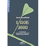 Il cuore saggio. Una guida agli insegnamenti universali della psicologia buddhista