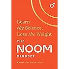 The Noom Mindset: Learn the Science, Lose the Weight: the PERFECT DIET to change your relationship with food ... for good!