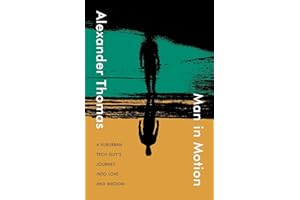 Man in Motion: A suburban tech guy's journey into love and wisdom