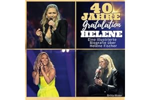 Die illustrierte Biografie über Helene Fischer: 40 Jahre Helene. Gratulation zum Geburtstag. Das Buch für Tour und Album.: 40 Jahre Helene. ... Das perfekte Geschenk für Fans statt T-Shirt.