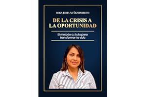 De la crisis a la oportunidad: El método c.r.i.s.i.s. para transformar tu vida